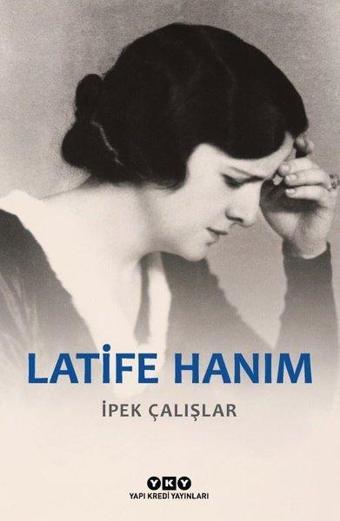 Latife Hanım - İpek Çalışlar - Yapı Kredi Yayınları