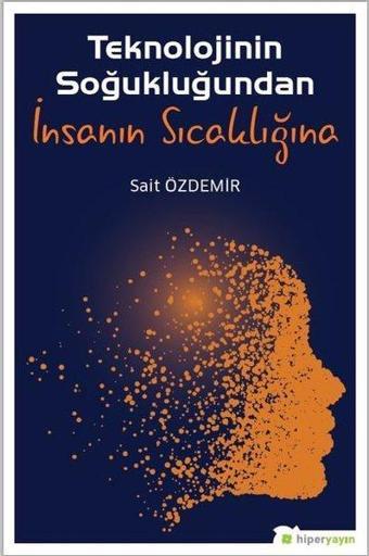 Teknolojinin Soğukluğundan İnsanın Sıcaklığına - Sait Özdemir - Hiperlink