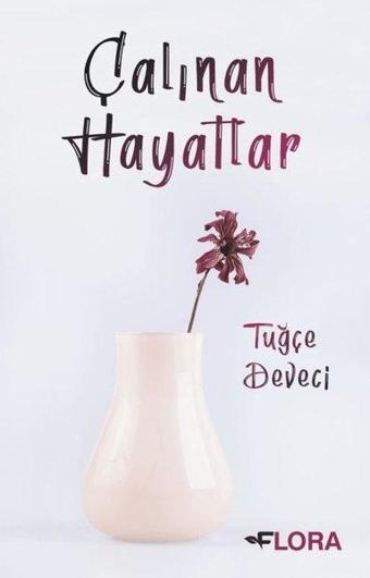 Çalınan Hayatlar - Tuğçe Deveci - Flora Yayınevi