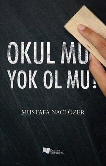 Okul mu Yok Ol mu? - Mustafa Naci Özer - Karina Yayınevi