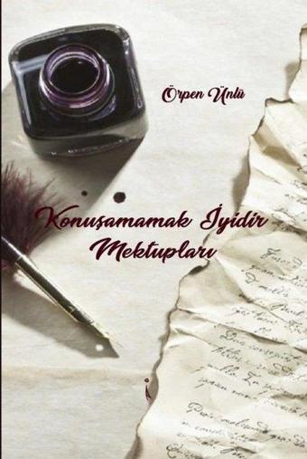 Konuşamamak İyidir Mektupları - Örpen Ünlü - İkinci Adam Yayınları