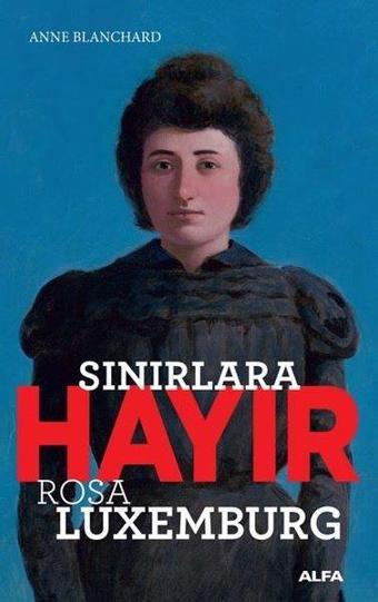 Sınırlara Hayır-Rosa Luxemburg - Anne Blanchard - Alfa Yayıncılık