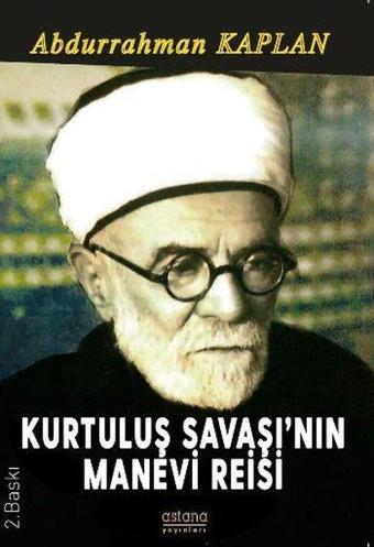 Kurtuluş Savaşı'nın Manevi Reisi - Abdurrahman Kaplan - Astana Yayınları