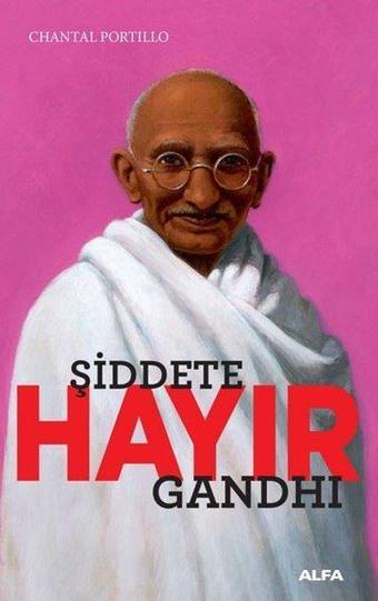 Şiddete Hayır-Gandhi - Chantal Portillo - Alfa Yayıncılık