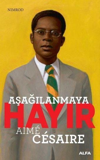 Aşağılanmaya Hayır-Nimrod - Aime Cesaire - Alfa Yayıncılık