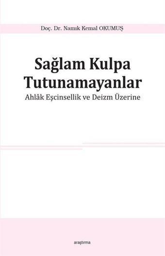 Sağlam Kulpa Tutunamayanlar - Ahlak Eşcinsellik ve Deizm Üzerine - Araştırma Yayıncılık