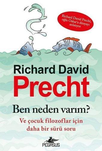 Ben Neden Varım? Ve Çocuk Filozoflar İçin Daha Bir Sürü Soru - Richard David - Pegasus Yayınevi