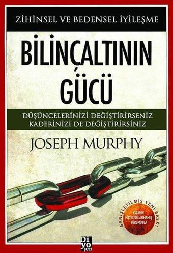 Bilinçaltının Gücü - Zihinsel ve Bedensel İyileşme - Joseph Murphy - Diyojen Yayıncılık