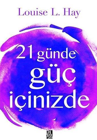 21 Günde Güç İçinizde - Louise L. Hay - Diyojen Yayıncılık