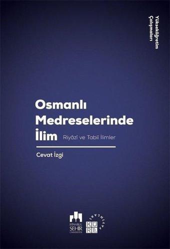 Osmanlı Medreselerinde İlim-Riyazi ve Tabii İlimler - Cevat İzgi - Küre Yayınları