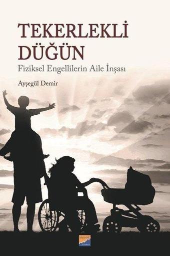 Tekerlekli Düğün-Fiziksel Engellilerin Aile İnşası - Ayşegül Demir - Siyasal Kitabevi