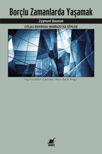 Borçlu Zamanlarda Yaşamak: Citlali Rovirosa-Madrazo ile Söyleşi - Zygmunt Bauman - Ayrıntı Yayınları