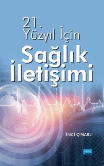 21.Yüzyıl için Sağlık İletişimi - İnci Çınarlı - Nobel Akademik Yayıncılık