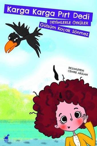 Karga Karga Pırt Dedi-Deyimlerle Öyküler - Gülsüm Koçak Sönmez - Dinozor Çocuk