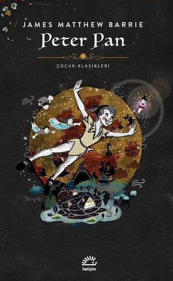 Peter Pan-Çocuk Klasikleri - James Matthew Barrie - İletişim Yayınları