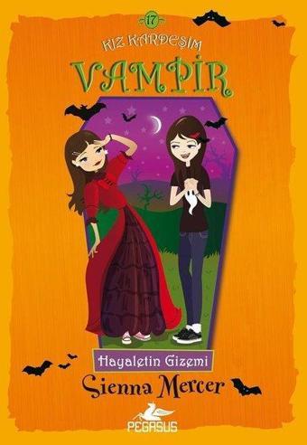 Hayaletin Gizemi: Kız Kardeşim Vampir-17 - Sienna Mercer - Pegasus Yayınevi