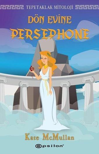 Tepetaklak Mitoloji-Dön Evine Persephone - Kate Mcmullan - Epsilon Yayınevi
