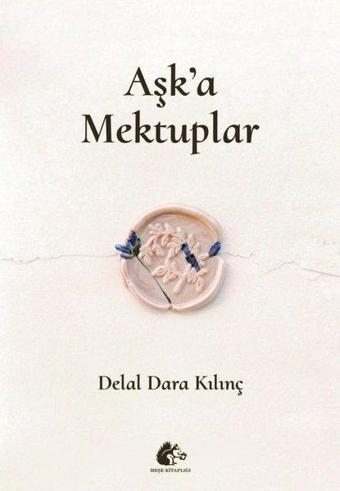 Aşk'a Mektuplar - Delal Dara Kılınç - Meşe Kitaplığı