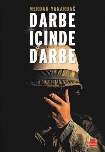 Darbe İçinde Darbe-15 Temmuz Sürecinin Diyalektiği - Merdan Yanardağ - Kırmızı Kedi Yayınevi