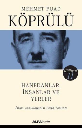 Hanedanlar İnsanlar ve Yerler-İslam Ansiklopedisi Tarih Yazıları-Külliyat 11 - Mehmet Fuad Köprülü - Alfa Yayıncılık