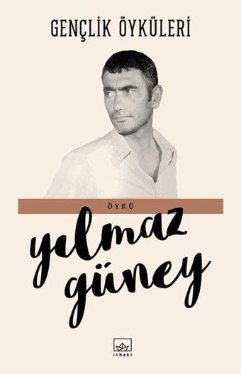 Gençlik Öyküleri - Yılmaz Güney - İthaki Yayınları