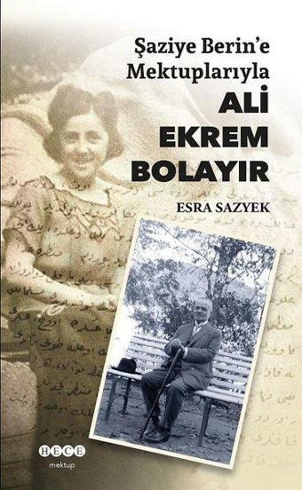 Şaziye Berlin'e Mektuplarıyla Ali Ekrem Bolayır - Esra Sazyek - Hece Yayınları