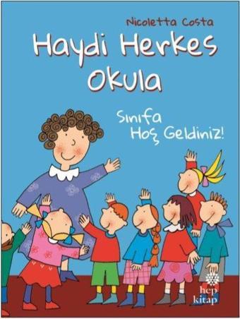 Sınıfa Hoş Geldiniz-Haydi Herkes Okula - Nicoletta Costa - Hep Kitap