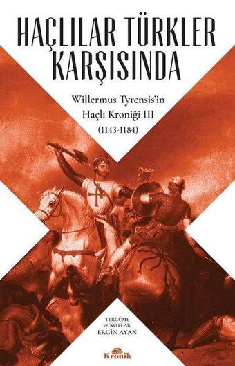 Haçlılar Türkler Karşısında-Willermus Tyrensisin Haçlı Kroniği 3 - Willermus Tyrensis - Kronik Kitap