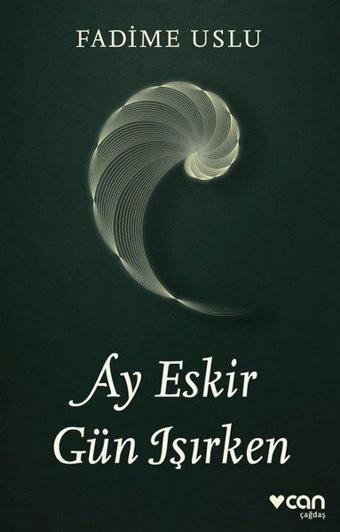 Ay Eskir Gün Işırken - Fadime Uslu - Can Yayınları