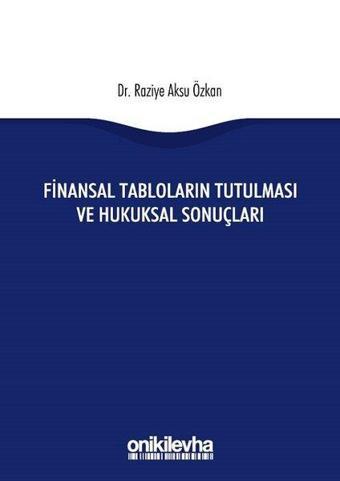 Finansal Tabloların Tutulması ve Hukuksal Sonuçları - Raziye Aksu Özkan - On İki Levha Yayıncılık