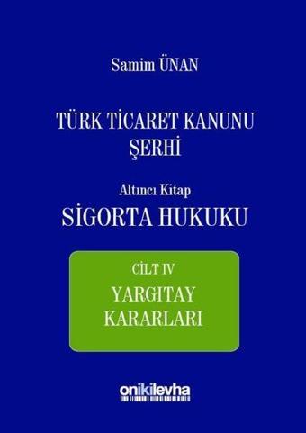 Türk Ticaret Kanunu Şerhi Altıncı Kitap-Sigorta Hukuku - Samim Ünan - On İki Levha Yayıncılık