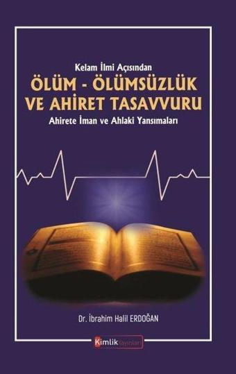 Ölüm Ölümsüzlük ve Ahiret Tasavvuru - İbrahim Halil Erdoğan - Kimlik Yayınları