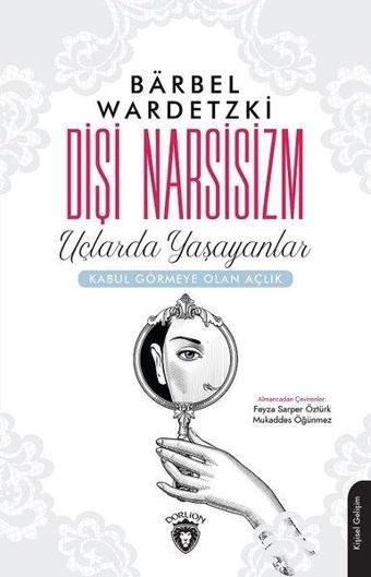 Dişi Narsisizm-Uçlarda Yaşayanlar - Barbel Wardetzki - Dorlion Yayınevi