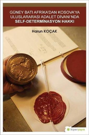 Güney Batı Afrika'dan Kosova'ya Uluslararası Adalet Divanı'nda Self-Determinasyon Hakkı - Harun Koçak - Hiperlink