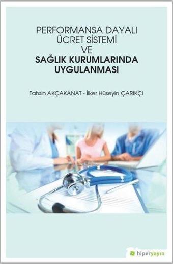 Performansa Dayalı Ücret Sistemi ve Sağlık Kurumlarında Uygulanması - Tahsin Akçakanat - Hiperlink