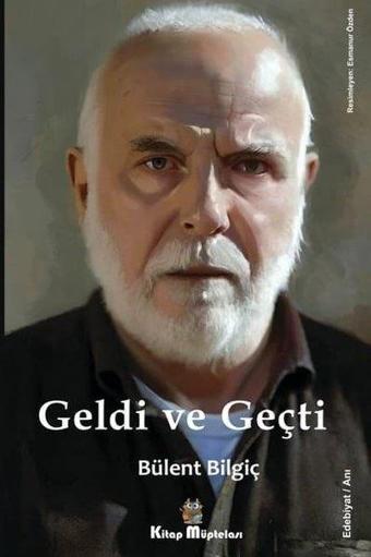 Geldi ve Geçti - Bülent Bilgiç - Kitap Müptelası Yayınları