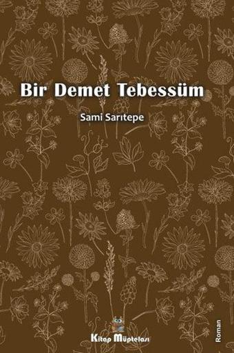 Bir Demet Tebessüm - Sami Sarıtepe - Kitap Müptelası Yayınları