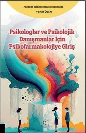 Psikologlar ve Psikolojik Danışmanlar İçin Psikofarmakolojiye Giriş - Yener Özen - Akademisyen Kitabevi