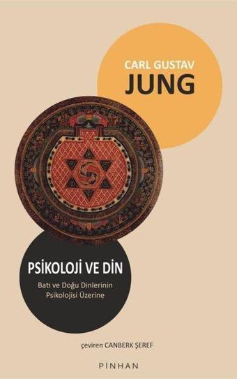 Psikoloji ve Din - Batı ve Doğu Dinlerinin Psikolojisi Üzerine - Carl Gustav Jung - Pinhan Yayıncılık