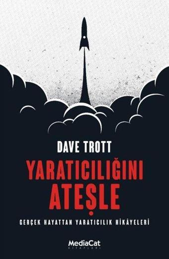 Yaratıcılığını Ateşle - Gerçek Hayattan Yaratıcılık Hikayeleri - Dave Trott - MediaCat Yayıncılık