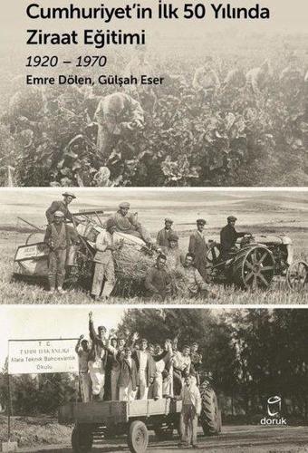 Cumhuriyet'in İlk 50 Yılında Ziraat Eğitimi 1920 - 1970 - Emre Dölen - Doruk Yayınları