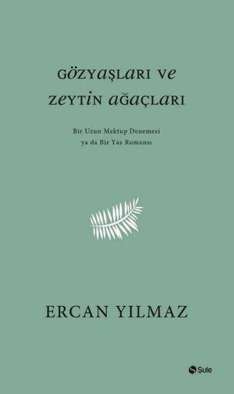 Gözyaşları ve Zeytin Ağaçları - Ercan Yılmaz - Şule Yayınları