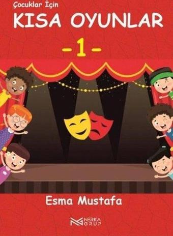 Çocuklar İçin Kısa Oyunlar 1 - Esma Mustafa - Nerka Grup