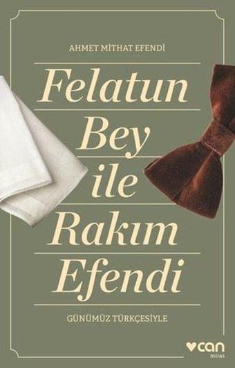 Felatun Bey İle Rakım Efendi - Günümüz Türkçesiyle - Ahmet Mithat Efendi - Can Yayınları