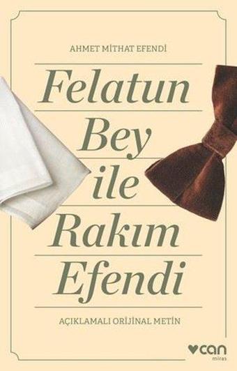 Felatun Bey İle Rakım Efendi - Açıklamalı Orijinal Metin - Ahmet Mithat Efendi - Can Yayınları