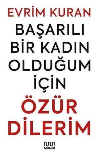 Başarılı Bir Kadın Olduğum İçin Özür Dilerim - Evrim Kuran - Mundi