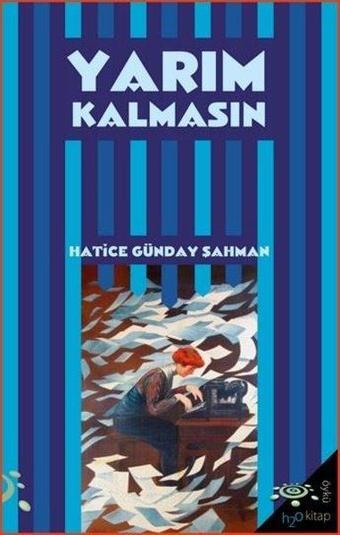 Yarım Kalmasın - Hatice Günday Şahman - h2o Kitap