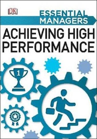 Achieving High Performance (Essential Managers) - Dk Publishing - Dorling Kindersley Publisher