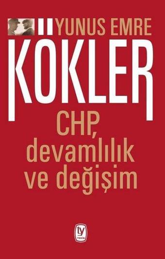 Kökler: CHP Devamlılık ve Değişim - Yunus Emre - Tekin Yayınevi