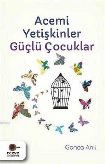 Acemi Yetişkinler Güçlü Çocuklar - Gonca Anıl - Cezve Kitap